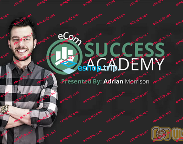 Adrian Morrison eCom Success Academy 2017