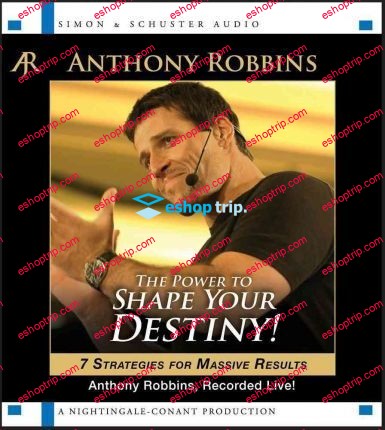 Anthony Robbins The Power to Shape Your Destiny