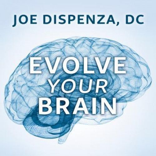 Joe Dispenza – Evolve your brain