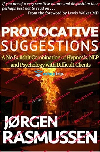 Provocative Suggestions A No Bullshit Combination of Hypnosis NLP and Psychology with Difficult Clients