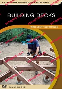 Building Decks with Scott Schutter Fine Homebuilding DVD Workshop