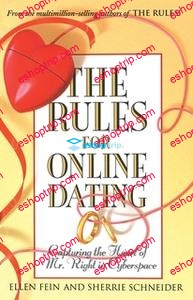 Ellen FeinSherrie Schneider The Rules for Online Dating Capturing the Heart of Mr. Right in Cyberspace