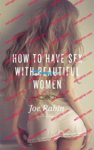 Joe Rabin – How To Have Sex With Beautiful Women A Lesson in Sexual Integrity