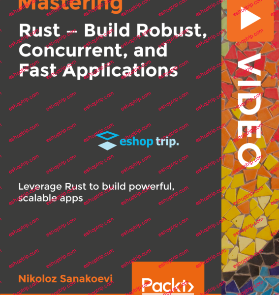 Mastering Rust Build Robust Concurrent and Fast Applications