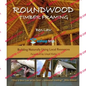 Roundwood Timber Framing Building Naturally Using Local Resources