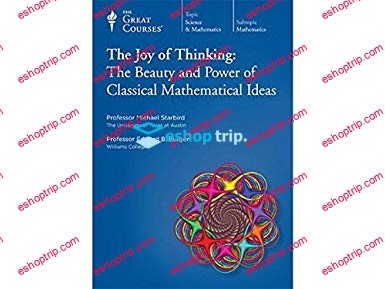 TTC Video The Joy of Thinking The Beauty and Power of Classical Mathematical Ideas