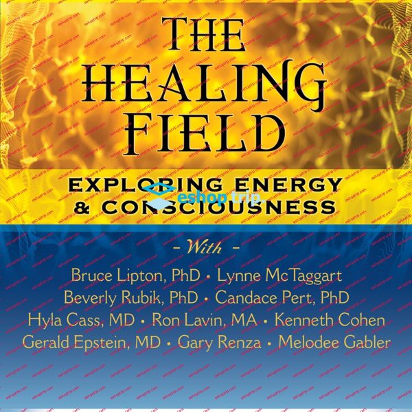 The Healing Field Exploring Energy and Consciousness