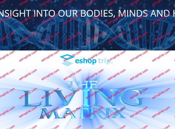 The Living Matrix – The NEW INSIGHT INTO OUR BODIES MINDS AND HEALTH