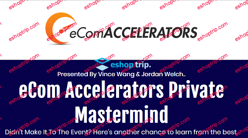 Vince Wang Jordan Welch eCom Accelerators Private Mastermind Replays