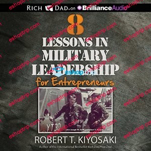 Robert T. Kiyosaki 8 Lessons in Military Leadership for Entrepreneurs