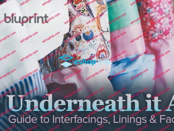 TTC Craftsy Video Underneath It All Guide to Interfacings Linings Facings