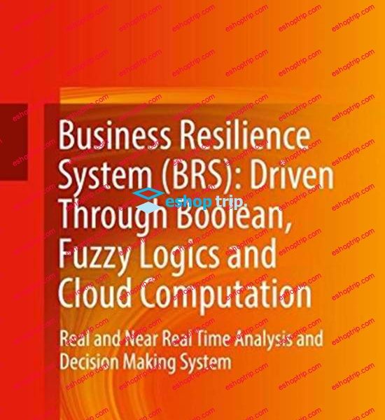 Bahman Zohuri Masoud Moghaddam – Business Resilience System BRS Driven Through Boolean Fuzzy Logics and Cloud Computation