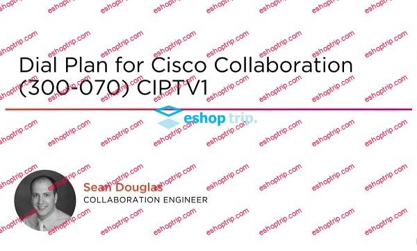 Dial Plan for Cisco Collaboration 300 070 CIPTV1