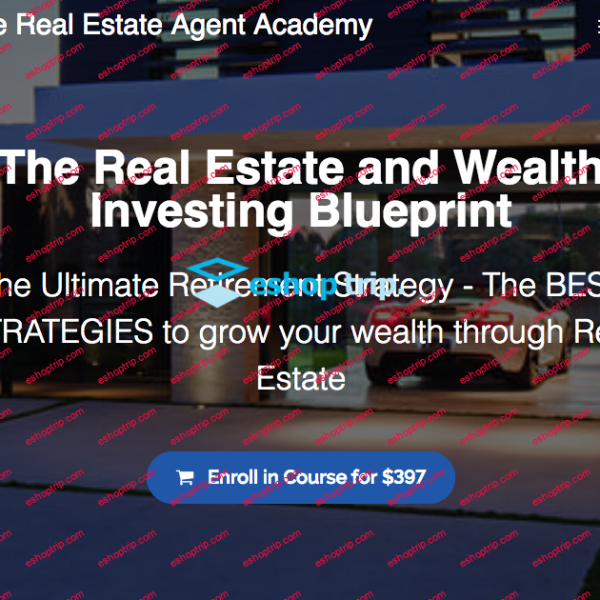 The Real Estate Agent Academy The Real Estate and Wealth Investing Blueprint