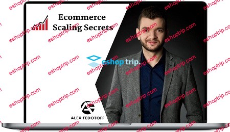 Alex Fedotoff Ecommerce Scaling Secrets 2019