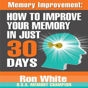 Memory Improvement How to Improve Your Memory in Just 30 Days by Ron White