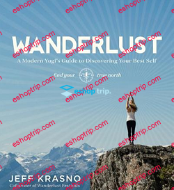 Wanderlust A Modern Yogi’s Guide to Discovering Your Best Self by Jeff Krasno and Sarah Herrington