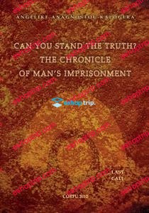 Can You Stand The Truth The Chronicle of Mans Imprisonment