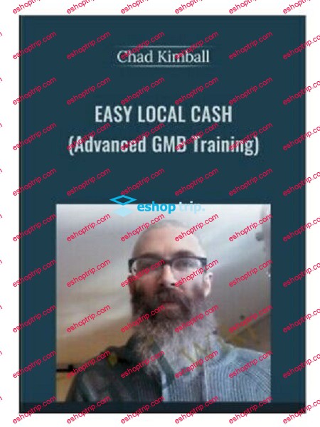 Chad Kimball Easy Local Cash Using Advanced GMB Techniques