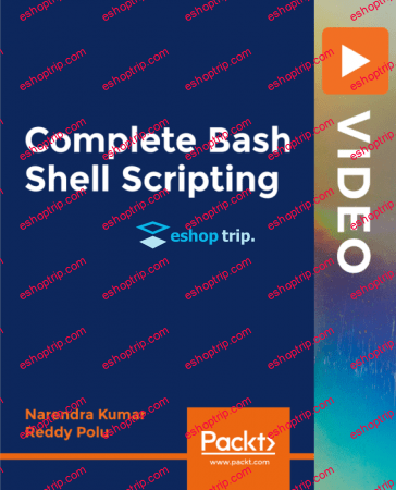 Complete Bash Shell Scripting Automate repetitive tasks with Bash Shell Scripting to save valuable time