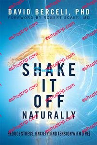 David Berceli Shake It Off Naturally Reduce Stress Anxiety and Tension with TRE