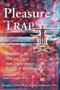 Alan Goldhamer The Pleasure Trap Mastering the Hidden Force that Undermines Health Happiness