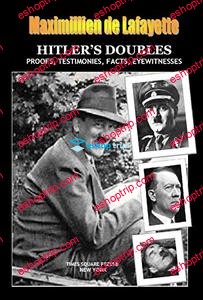 HITLER’S DOUBLES Photos Proofs Testimonies Facts Eyewitnesses