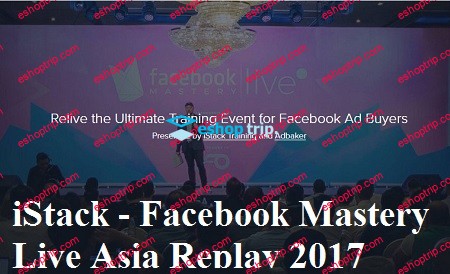 iStack Facebook Mastery Live Asia Replay 2017