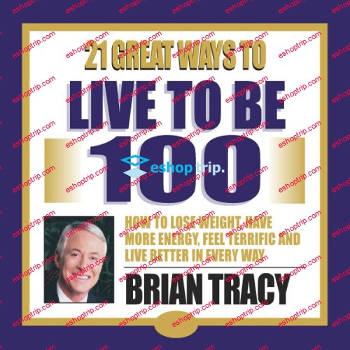 Brian Tracy – 21 Great Ways to Live to be 100