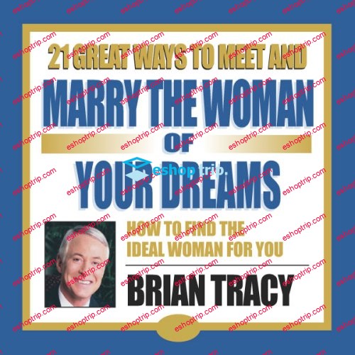 Brian Tracy – 21 Great Ways to Meet and Marry the Woman of Your Dreams