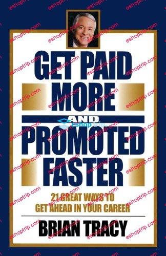 Brian Tracy – Get Paid More and Promoted Faster 21 Great Ways to Get Ahead in Your Career