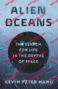 Kevin Hand Alien Oceans The Search for Life in the Depths of Space