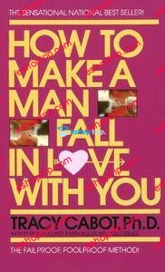 Tracy Cabot How to Make a Man Fall in Love with You The Fail Proof Fool Proof Method