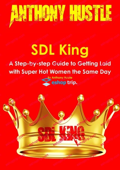 Anthony Hustle – SDL King – A Step by step Guide to Getting Laid with Super Hot Women the Same Day