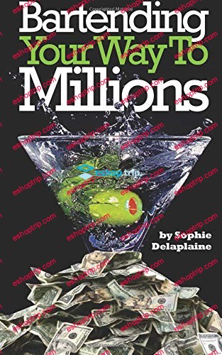 Bartending Your Way to Millions by Sophie Delaplaine