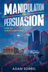 Manipulation or Persuasion How To Win In Everything