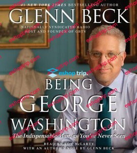 Being George Washington The Indispensable Man As Youve Never Seen Him