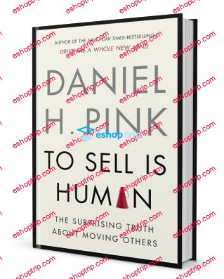 Daniel H. Pink – To Sell Is Human The Surprising Truth About Moving Others