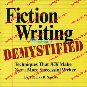 Fiction Writing Demystified Techniques That Will Make You a More Successful Writer