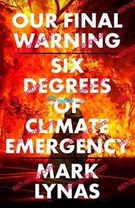 Our Final Warning Six Degrees of Climate Emergency