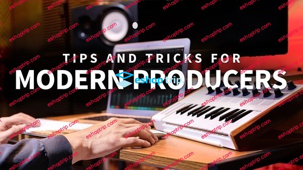 Tips and Tricks for Modern Producers 2020