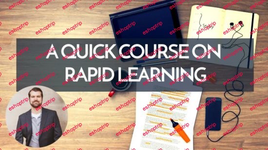 A Quick Course on Rapid Learning How to Learn Skills Faster with Less Stress