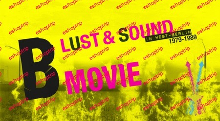 B Movie Lust Sound in West Berlin 1979 1989 2015