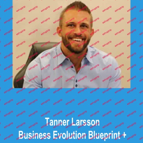 Tanner Larsson – Business Evolution Blueprint FB Ads Training KISS List Building