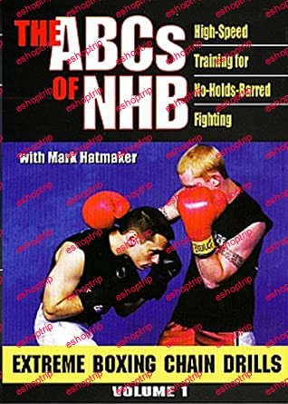 ABCS OF NHB High Speed Training for No Holds Barred Fighting Vol 1 Extreme Boxing Chain Drills