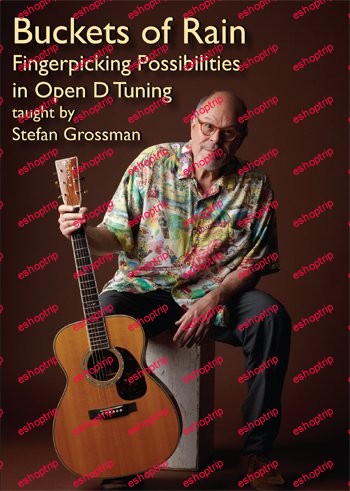 Stefan Grossman Buckets Of Rain Fingerpicking Possibilities In Open D Tuning taught