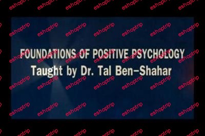 Tal Ben Shahar Foundations of Positive Psychology