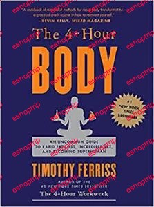 The 4 Hour Body An Uncommon Guide to Rapid Fat Loss Incredible Sex and Becoming Superhuman