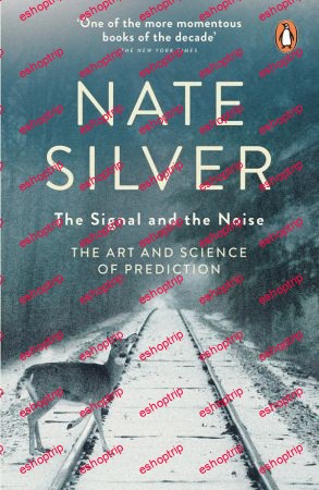 The Signal and the Noise The Art and Science of Prediction