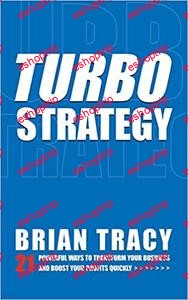 Brian Tracy TurboStrategy 21 Powerful Ways to Transform Your Business and Boost Your Profits Quickly